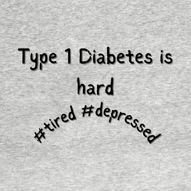 Type 1 Diabetes is Hard Mental Health Awareness Depressed by Diabeticsy